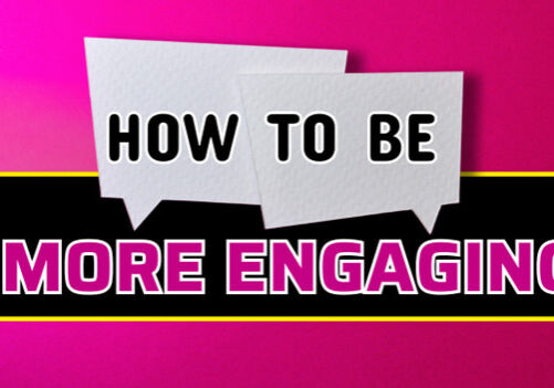 How To Be More Engaging